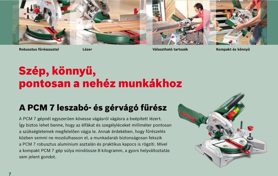 Így biztos lehet benne, hogy az élfákat és szegélyléceket milliméter pontosan a szükségleteinek megfelelően vágja le.