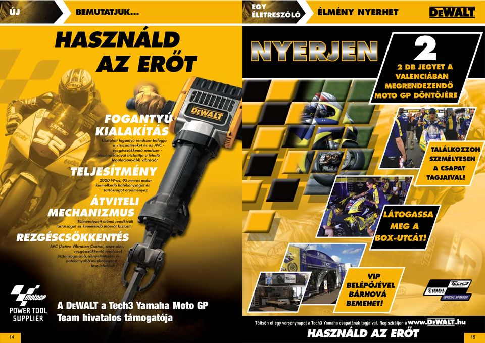 rendszer felfogja a visszaütéseket és az AVC - rezgéscsökkentő rendszer - alkalmazásával biztosítja a lehető legalacsonyabb vibrációt 2000 W-os, 95 mm-es motor kiemelkedő hatékonyságot és tartósságot