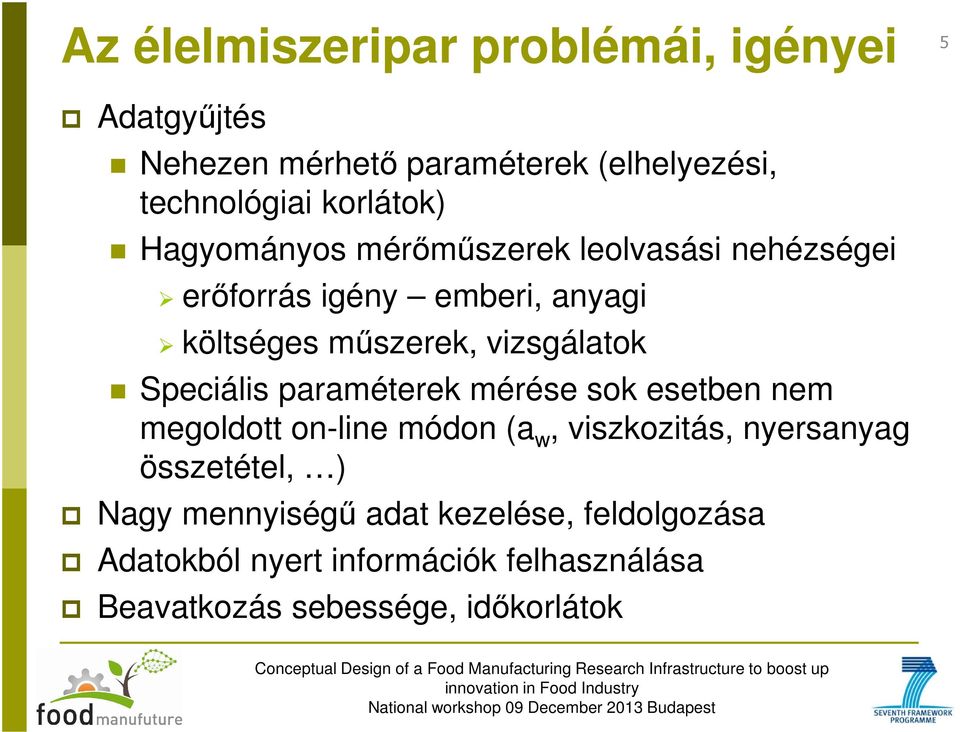 vizsgálatok Speciális paraméterek mérése sok esetben nem megoldott on-line módon (a w, viszkozitás, nyersanyag