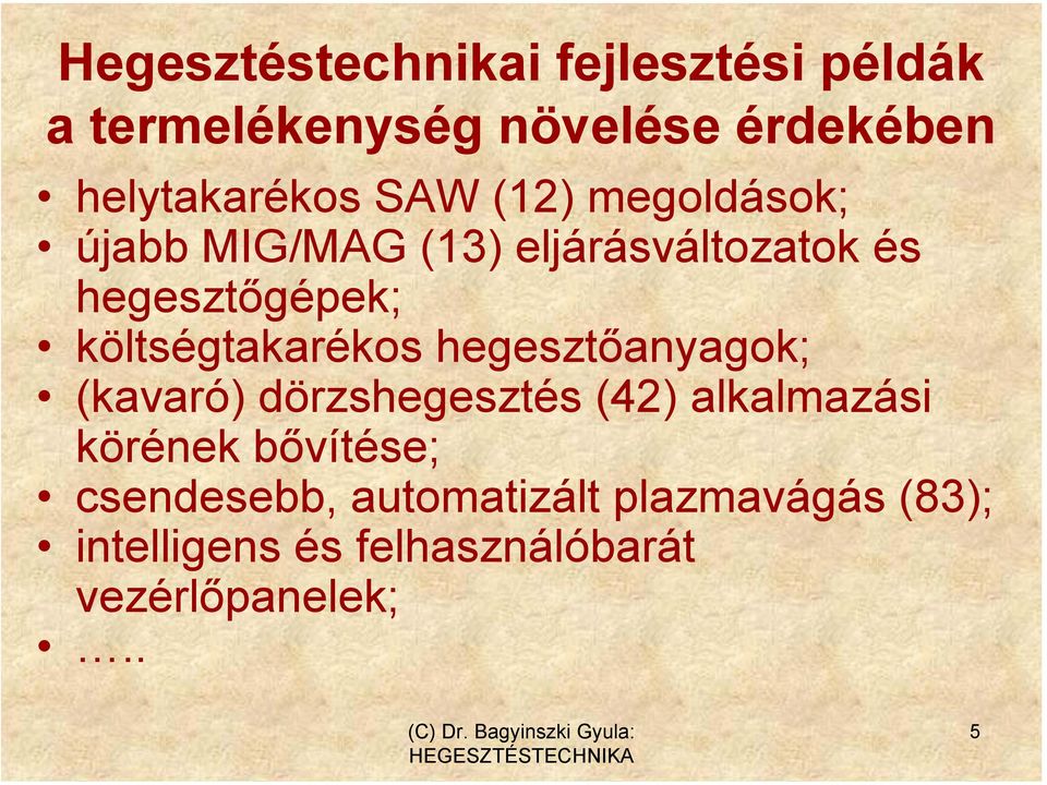 költségtakarékos hegesztőanyagok; (kavaró) dörzshegesztés (42) alkalmazási körének