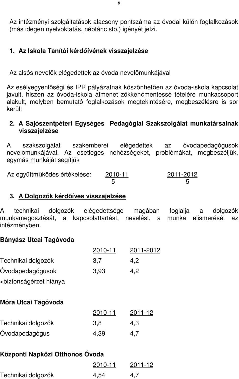 óvoda-iskola átmenet zökkenımentessé tételére munkacsoport alakult, melyben bemutató foglalkozások megtekintésére, megbeszélésre is sor került 2.