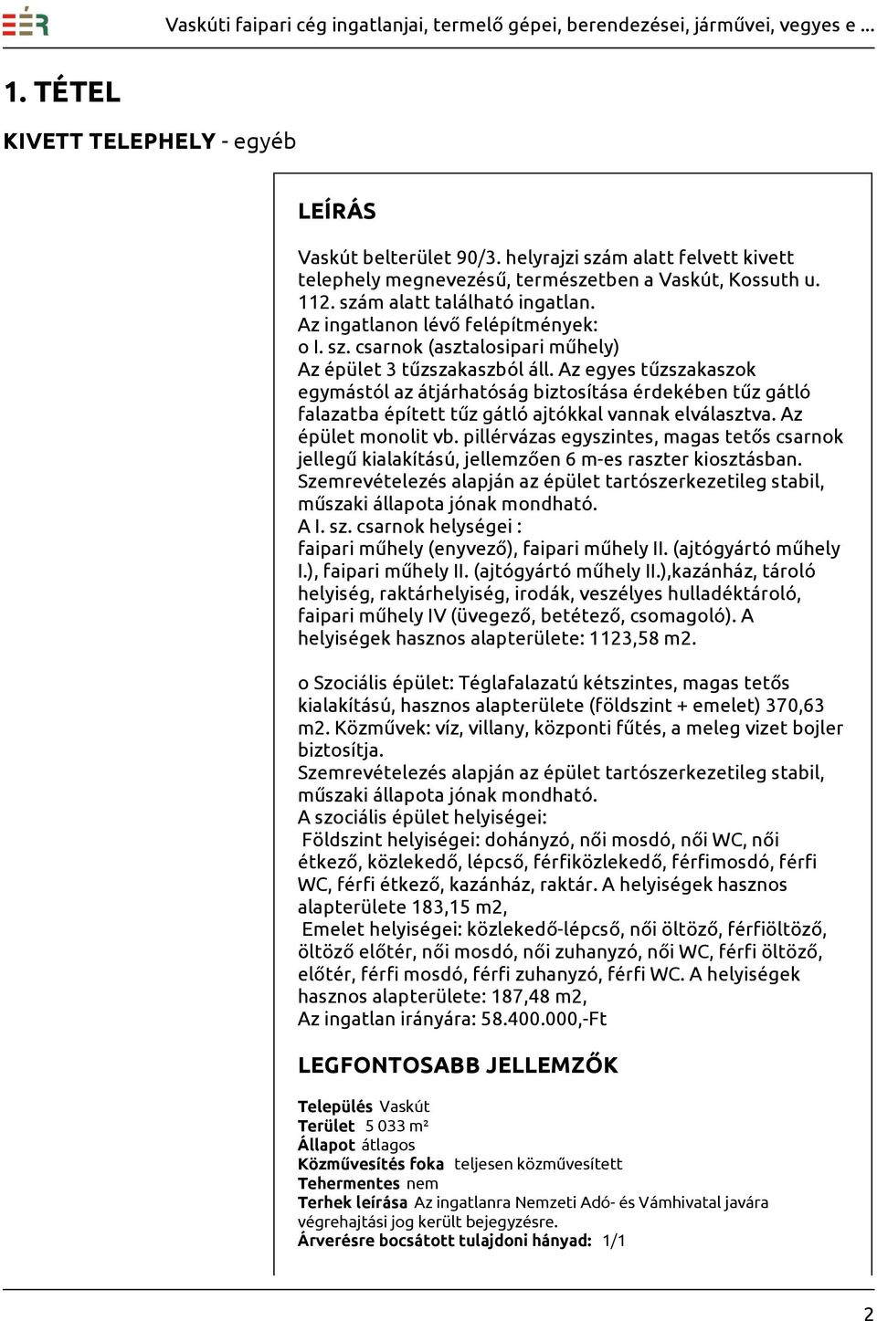 Az egyes tűzszakaszok egymástól az átjárhatóság biztosítása érdekében tűz gátló falazatba épített tűz gátló ajtókkal vannak elválasztva. Az épület monolit vb.