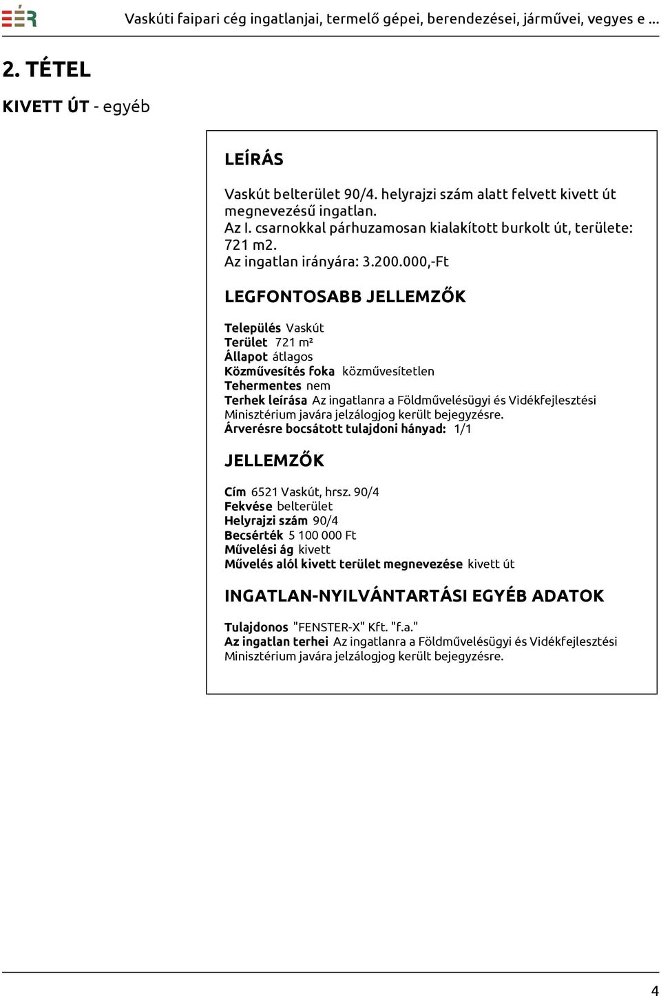 000,-Ft Település Vaskút Terület 721 m² Állapot átlagos Közművesítés foka közművesítetlen Terhek leírása Az ingatlanra a Földművelésügyi és Vidékfejlesztési Minisztérium javára jelzálogjog került