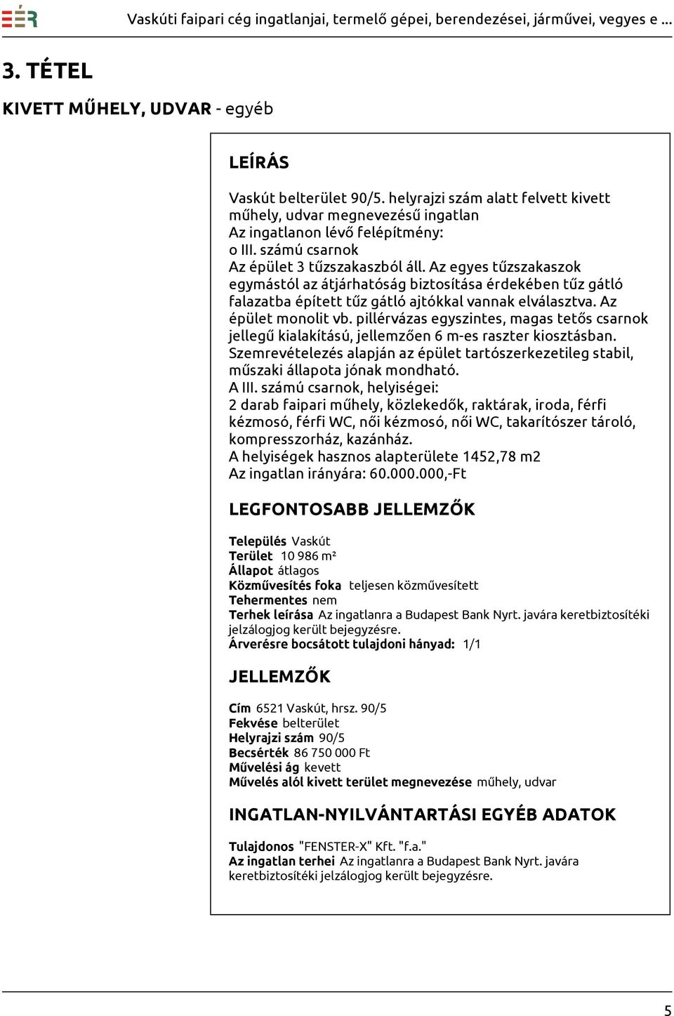 Az épület monolit vb. pillérvázas egyszintes, magas tetős csarnok jellegű kialakítású, jellemzően 6 m-es raszter kiosztásban.
