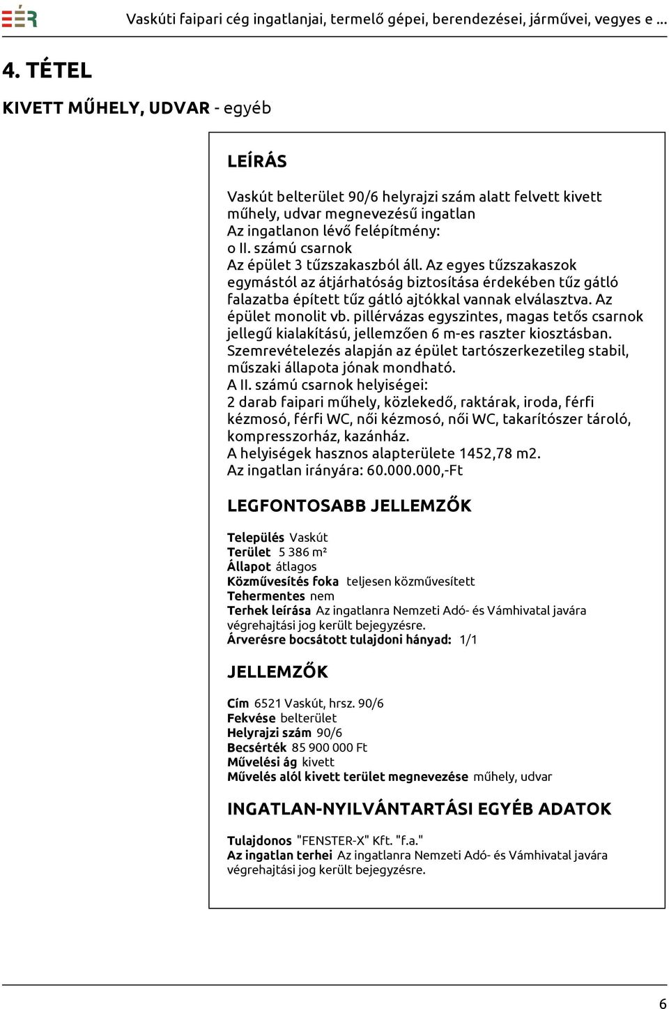 Az épület monolit vb. pillérvázas egyszintes, magas tetős csarnok jellegű kialakítású, jellemzően 6 m-es raszter kiosztásban.