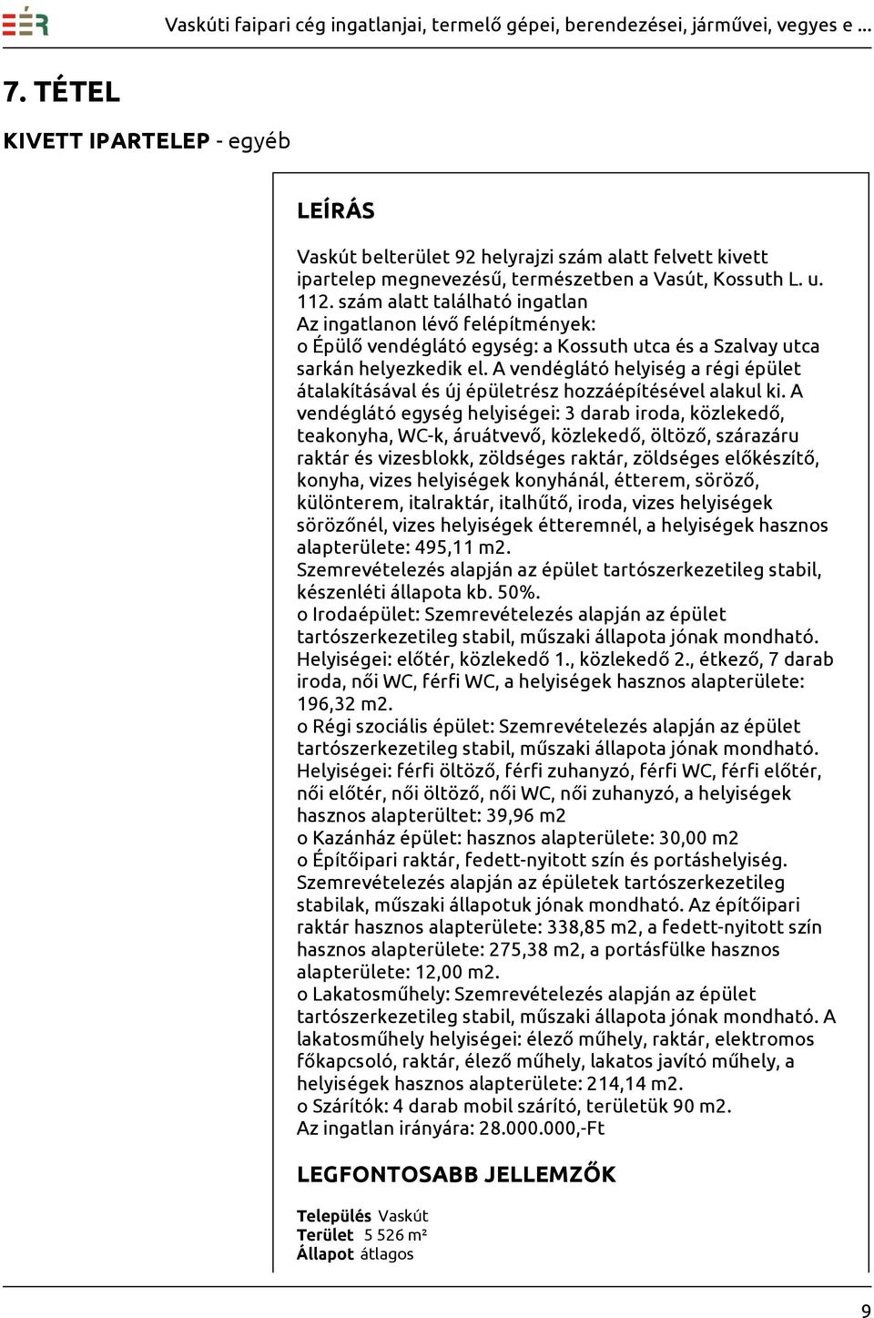 A vendéglátó helyiség a régi épület átalakításával és új épületrész hozzáépítésével alakul ki.