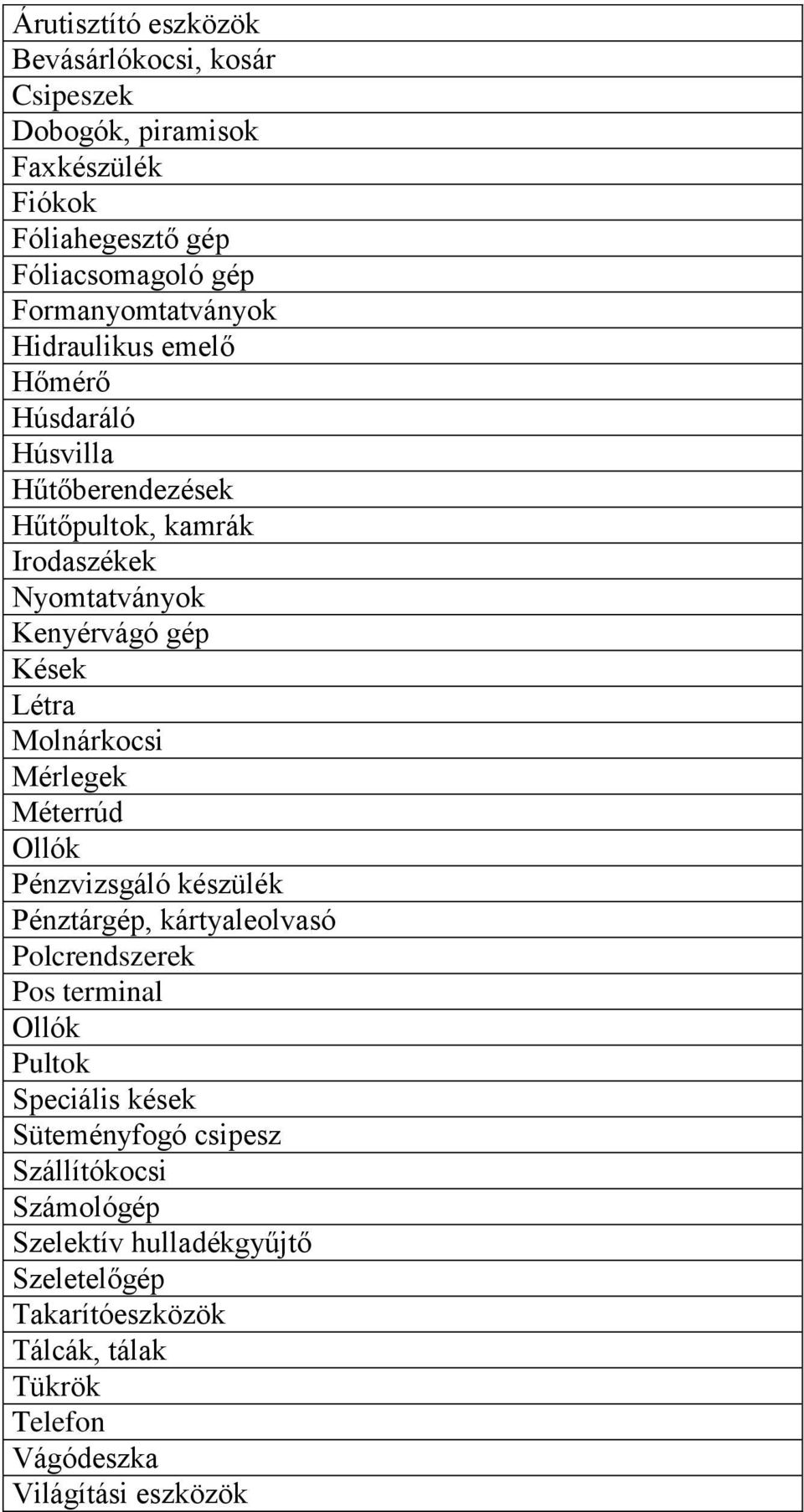 Létra Molnárkocsi Mérlegek Méterrúd Ollók Pénzvizsgáló készülék Pénztárgép, kártyaleolvasó Polcrendszerek Pos terminal Ollók Pultok Speciális