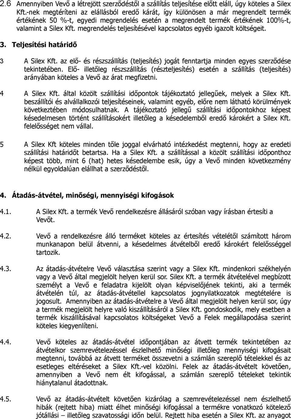 megrendelés teljesítésével kapcsolatos egyéb igazolt költségeit. 3. Teljesítési határidő 3 A Silex Kft. az elő- és részszállítás (teljesítés) jogát fenntartja minden egyes szerződése tekintetében.