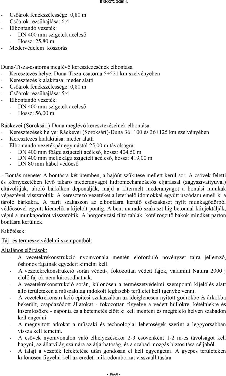 DN 400 mm szigetelt acélcső - Hossz: 56,00 m Ráckevei (Soroksári)-Duna meglévő keresztezéseinek elbontása - Keresztezések helye: Ráckevei (Soroksári)-Duna 36+100 és 36+125 km szelvényében -