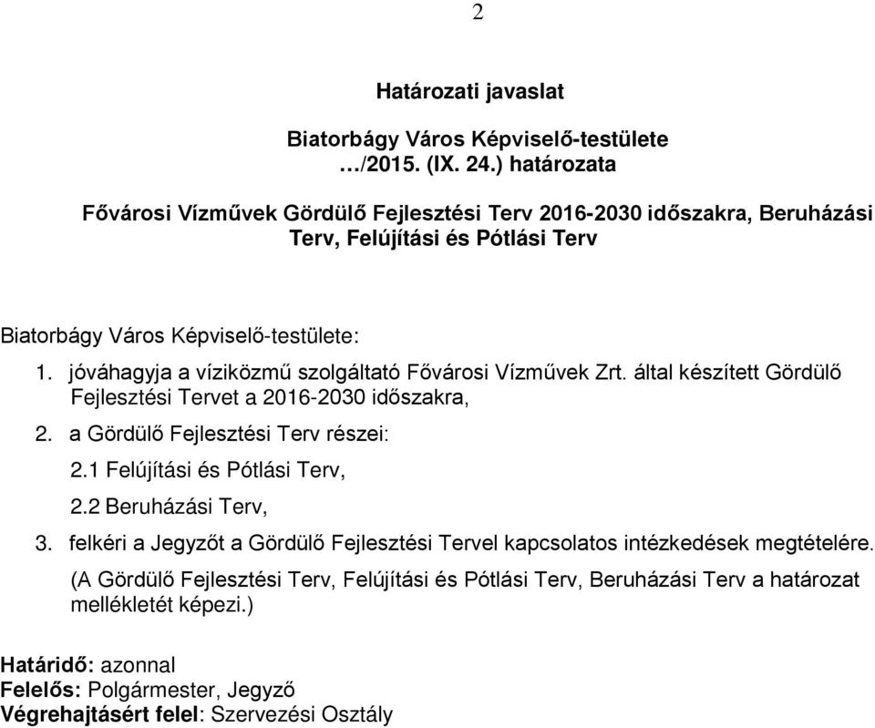 jóváhagyja a víziközmű szolgáltató Fővárosi Vízművek Zrt. által készített Gördülő Fejlesztési Tervet a 2016-2030 időszakra, 2. a Gördülő Fejlesztési Terv részei: 2.