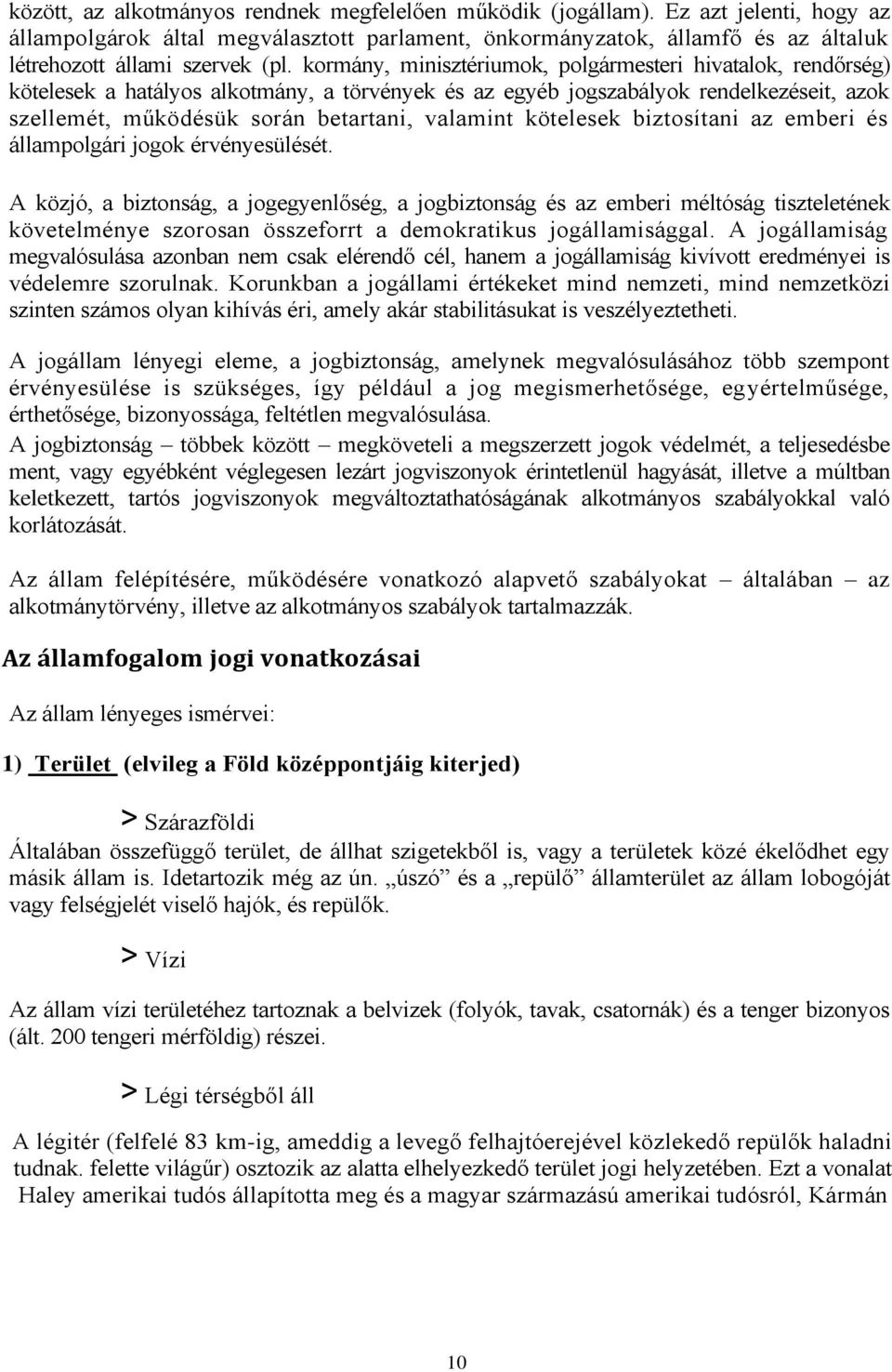 kormány, minisztériumok, polgármesteri hivatalok, rendőrség) kötelesek a hatályos alkotmány, a törvények és az egyéb jogszabályok rendelkezéseit, azok szellemét, működésük során betartani, valamint