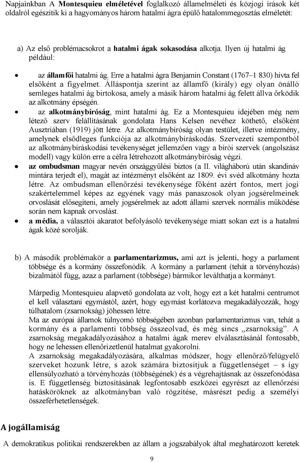 Álláspontja szerint az államfő (király) egy olyan önálló semleges hatalmi ág birtokosa, amely a másik három hatalmi ág felett állva őrködik az alkotmány épségén. az alkotmánybíróság, mint hatalmi ág.