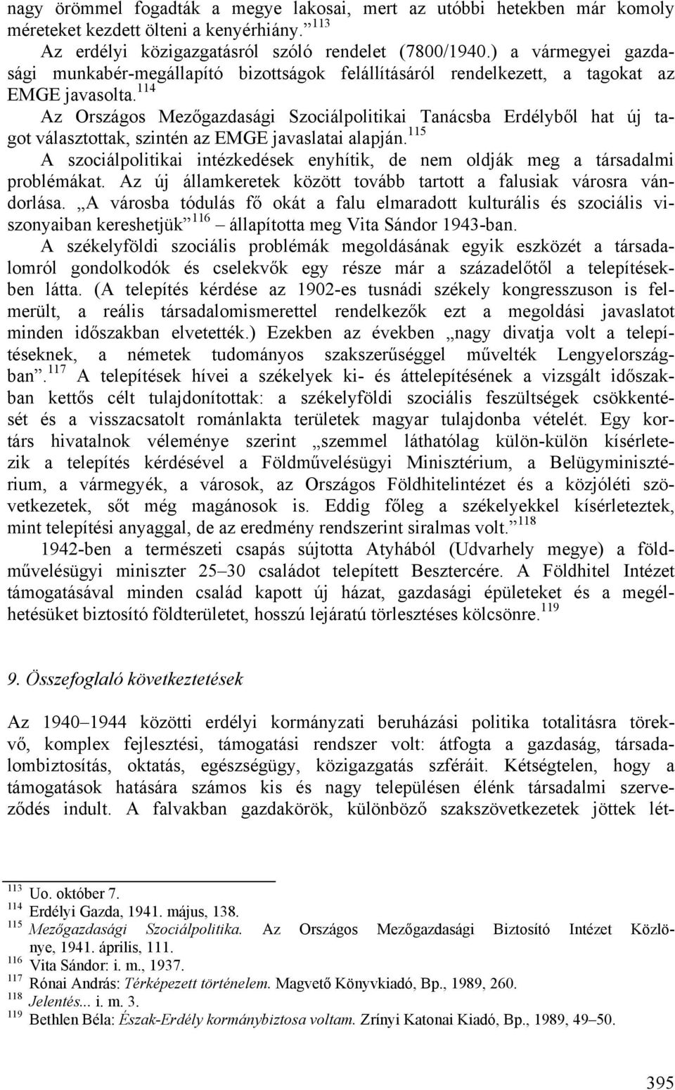 114 Az Országos Mezőgazdasági Szociálpolitikai Tanácsba Erdélyből hat új tagot választottak, szintén az EMGE javaslatai alapján.