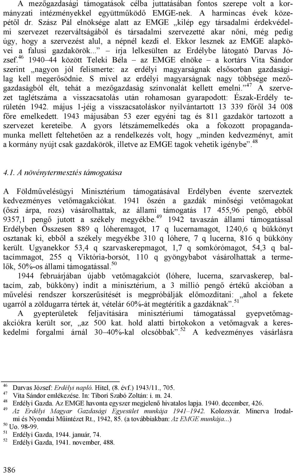 Ekkor lesznek az EMGE alapkövei a falusi gazdakörök... írja lelkesülten az Erdélybe látogató Darvas József.