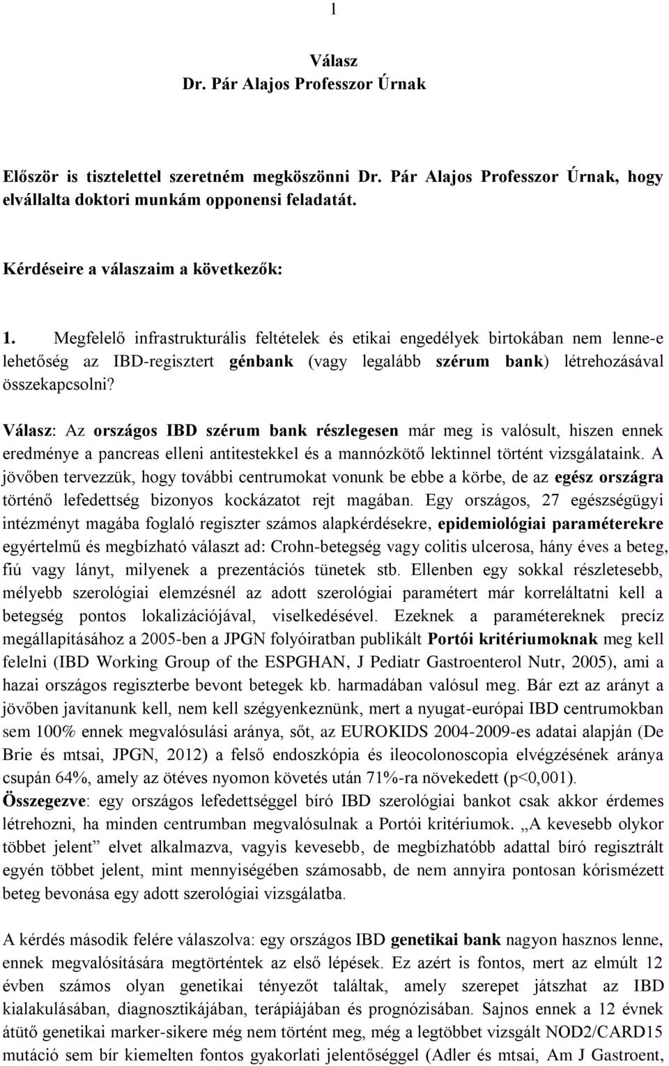 Megfelelő infrastrukturális feltételek és etikai engedélyek birtokában nem lenne-e lehetőség az IBD-regisztert génbank (vagy legalább szérum bank) létrehozásával összekapcsolni?