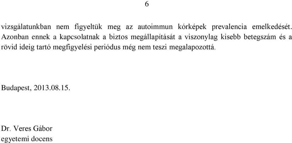 Azonban ennek a kapcsolatnak a biztos megállapítását a viszonylag kisebb