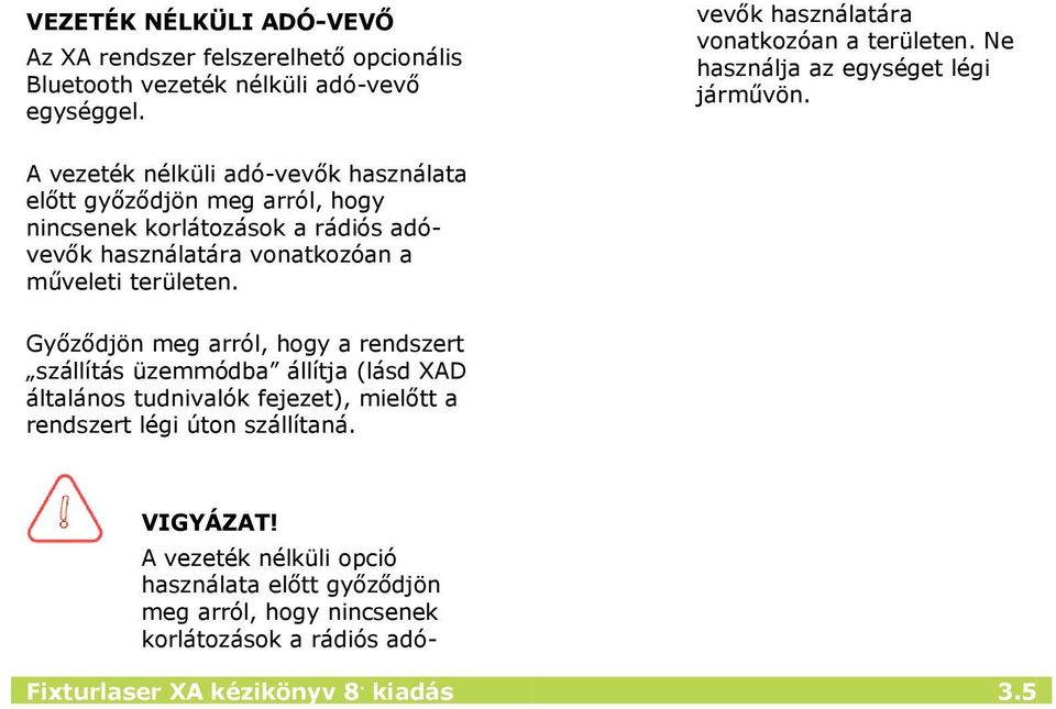 Ne használja az egységet légi járművön.