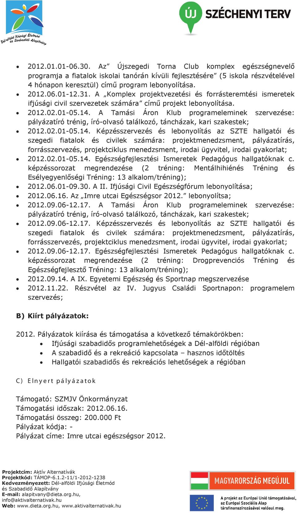 A Tamási Áron Klub programeleminek szervezése: pályázatíró trénig, író-olvasó találkozó, táncházak, kari szakestek; 2012.02.01-05.14.