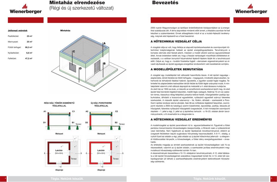 Ennek elősegítésére indult el az a kutató-fejlesztő tevékenység, melynek első lépéseiről ez a füzet beszámol.