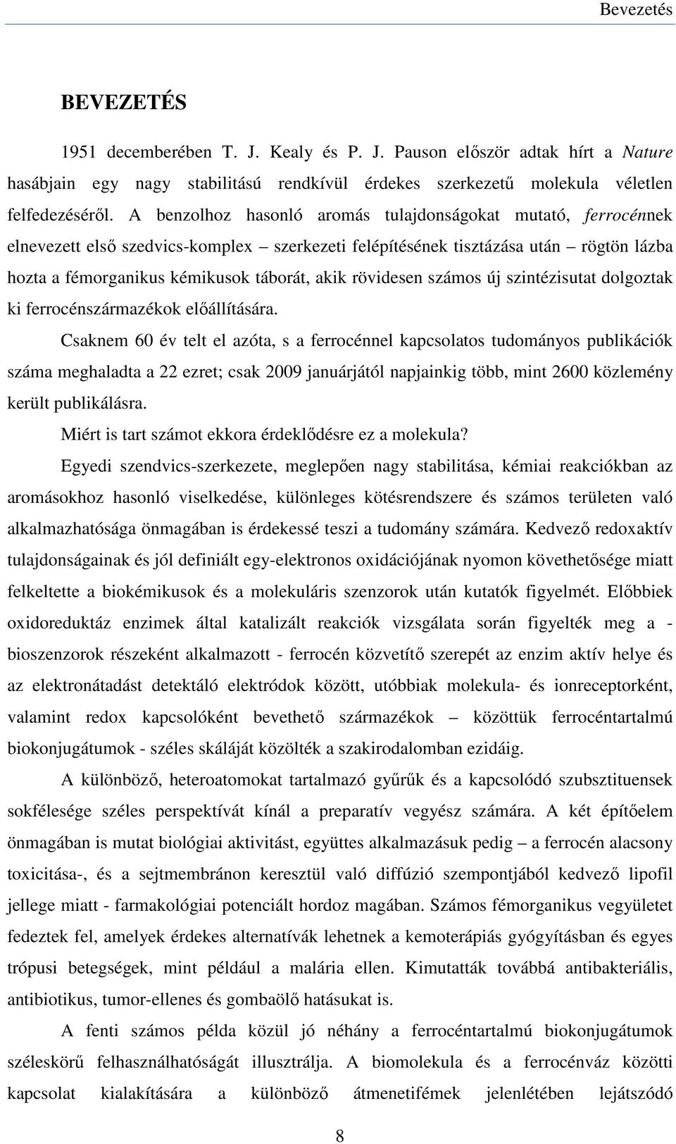 rövidesen számos új szintézisutat dolgoztak ki ferrocénszármazékok előállítására.