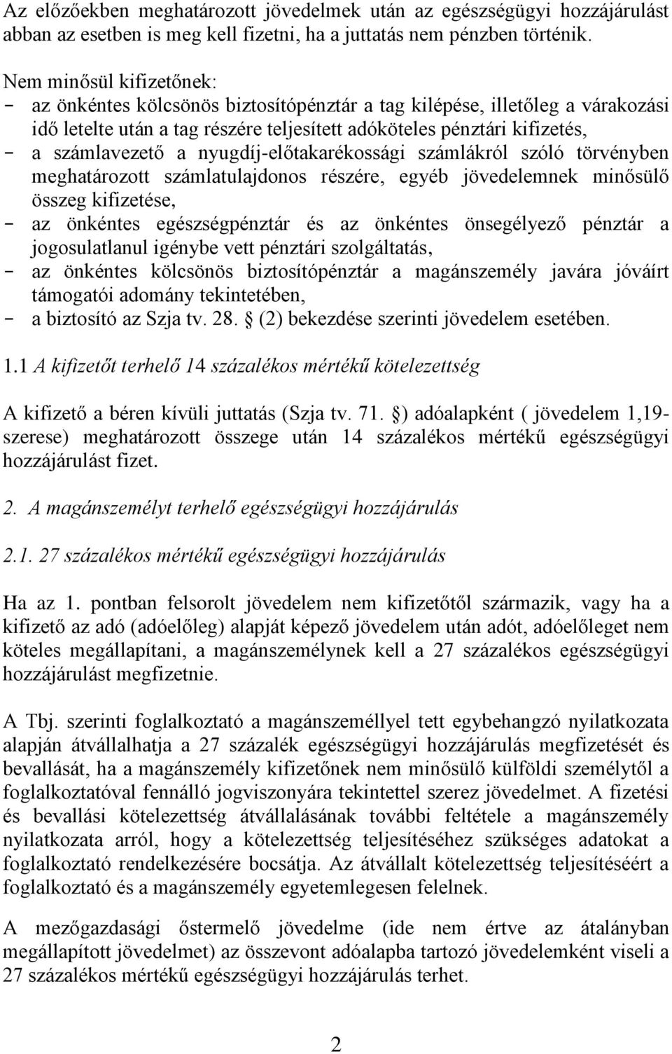 nyugdíj-előtakarékossági számlákról szóló törvényben meghatározott számlatulajdonos részére, egyéb jövedelemnek minősülő összeg kifizetése, - az önkéntes egészségpénztár és az önkéntes önsegélyező