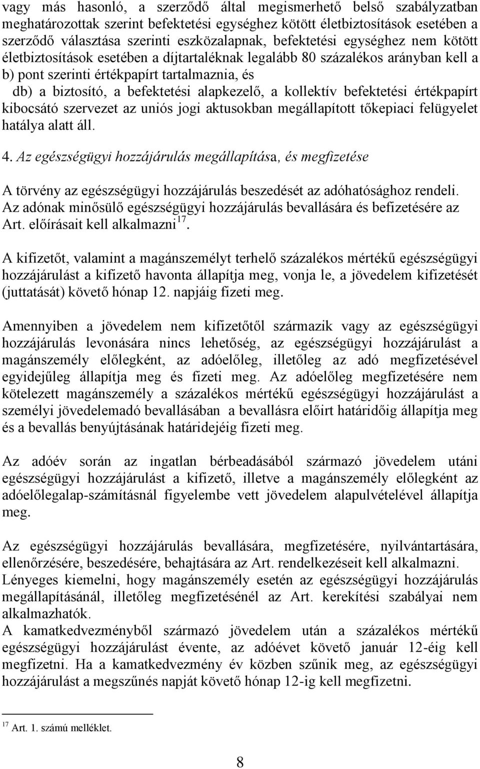 alapkezelő, a kollektív befektetési értékpapírt kibocsátó szervezet az uniós jogi aktusokban megállapított tőkepiaci felügyelet hatálya alatt áll. 4.