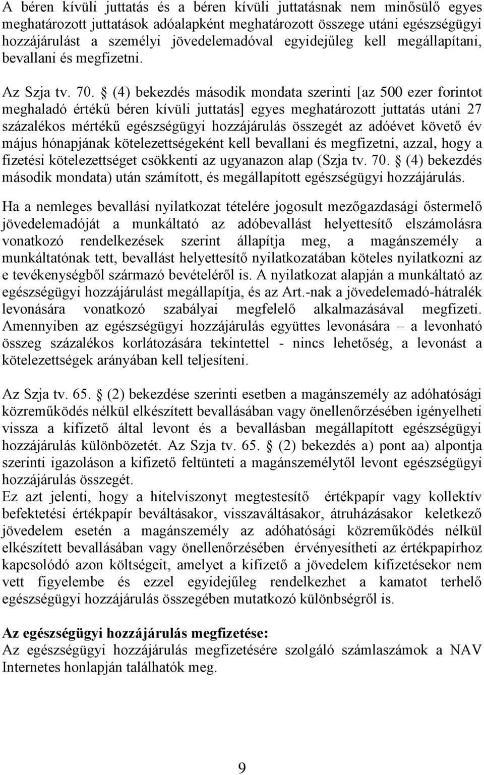 (4) bekezdés második mondata szerinti [az 500 ezer forintot meghaladó értékű béren kívüli juttatás] egyes meghatározott juttatás utáni 27 százalékos mértékű egészségügyi hozzájárulás összegét az