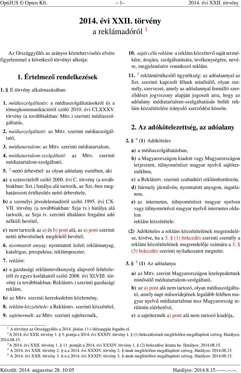 ) szerinti médiaszolgáltatás, 2. médiaszolgáltató: az Mttv. szerinti médiaszolgáltató, 3. médiatartalom: az Mttv. szerinti médiatartalom, 4. médiatartalom-szolgáltató: az Mttv.