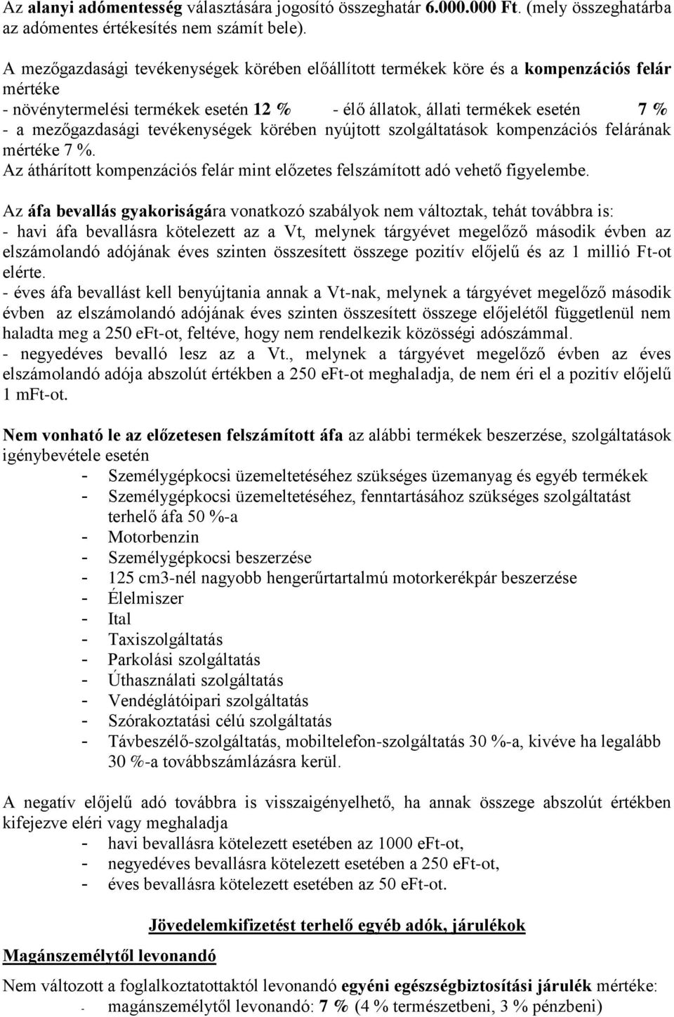 tevékenységek körében nyújtott szolgáltatások kompenzációs felárának mértéke 7 %. Az áthárított kompenzációs felár mint előzetes felszámított adó vehető figyelembe.