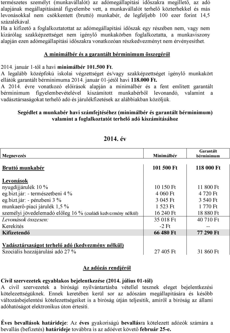 Ha a kifizető a foglalkoztatottat az adómegállapítási időszak egy részében nem, vagy nem kizárólag szakképzettséget nem igénylő munkakörben foglalkoztatta, a munkaviszony alapján ezen