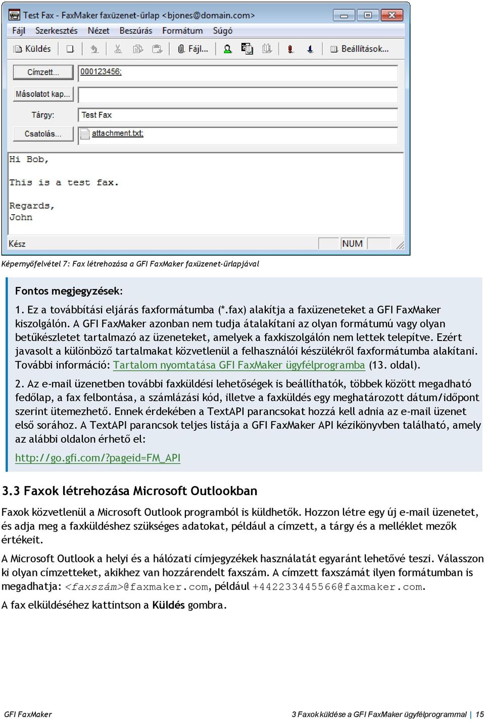 Ezért javasolt a különböző tartalmakat közvetlenül a felhasználói készülékről faxformátumba alakítani. További információ: Tartalom nyomtatása GFI FaxMaker ügyfélprogramba (13. oldal). 2.