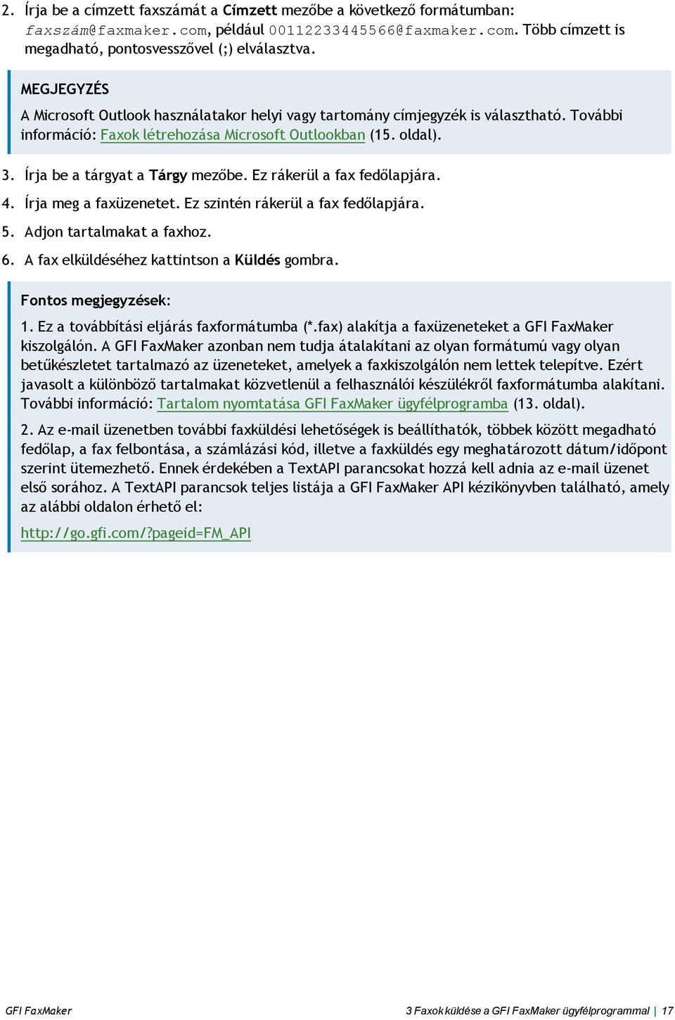 Írja be a tárgyat a Tárgy mezőbe. Ez rákerül a fax fedőlapjára. 4. Írja meg a faxüzenetet. Ez szintén rákerül a fax fedőlapjára. 5. Adjon tartalmakat a faxhoz. 6.