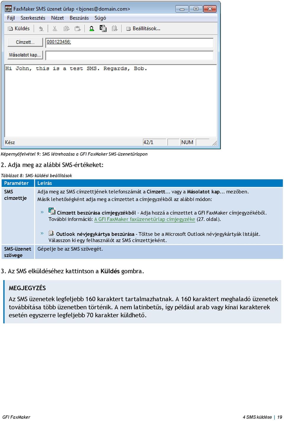 Másik lehetőségként adja meg a címzettet a címjegyzékből az alábbi módon: Címzett beszúrása címjegyzékből Adja hozzá a címzettet a GFI FaxMaker címjegyzékéből.