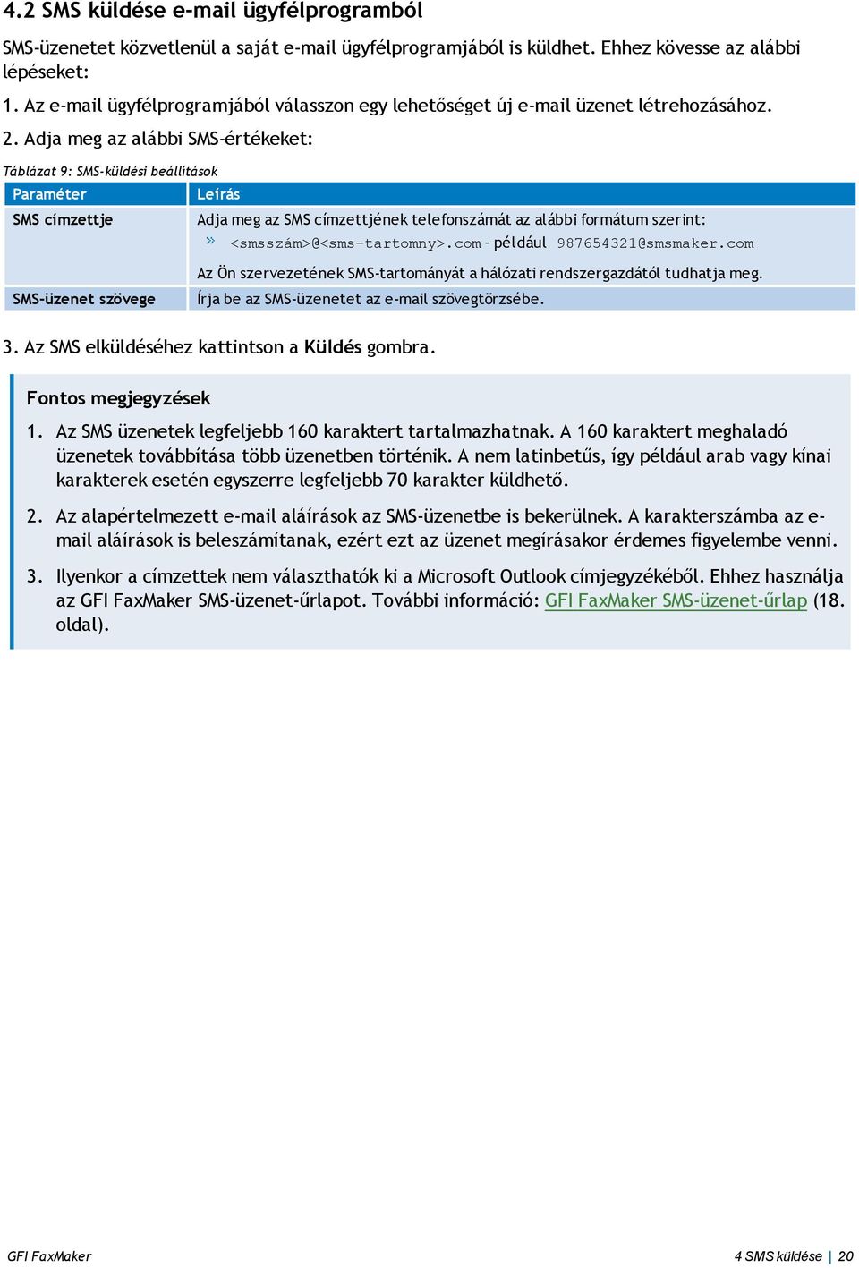 Adja meg az alábbi SMS-értékeket: Táblázat 9: SMS-küldési beállítások Paraméter SMS címzettje Adja meg az SMS címzettjének telefonszámát az alábbi formátum szerint: <smsszám>@<sms-tartomny>.