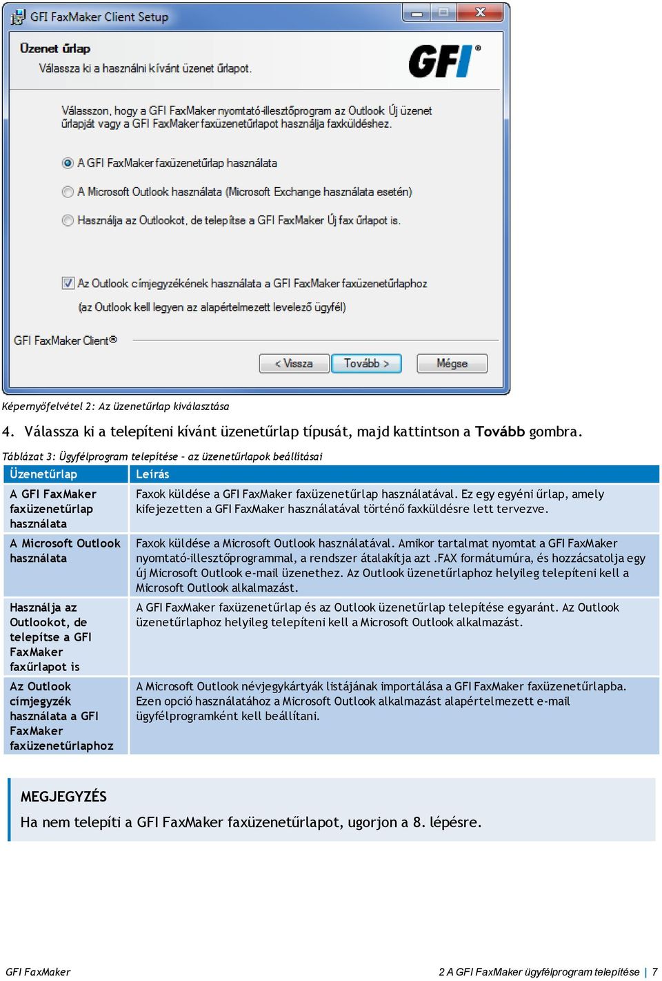 FaxMaker faxűrlapot is Az Outlook címjegyzék használata a GFI FaxMaker faxüzenetűrlaphoz Faxok küldése a GFI FaxMaker faxüzenetűrlap használatával.