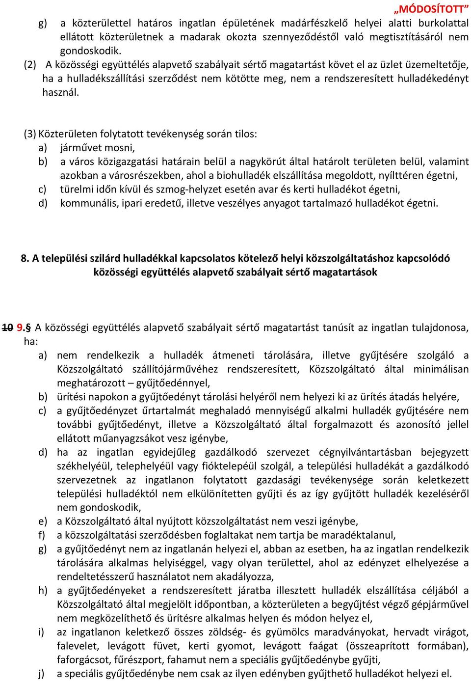 (3) Közterületen folytatott tevékenység során tilos: a) járművet mosni, b) a város közigazgatási határain belül a nagykörút által határolt területen belül, valamint azokban a városrészekben, ahol a