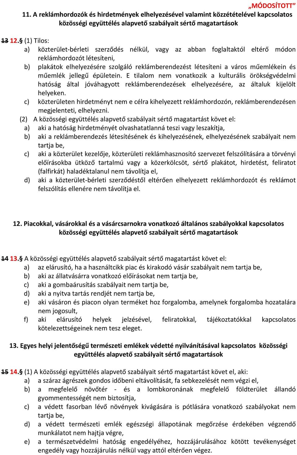 műemlékein és műemlék jellegű épületein. E tilalom nem vonatkozik a kulturális örökségvédelmi hatóság által jóváhagyott reklámberendezések elhelyezésére, az általuk kijelölt helyeken.