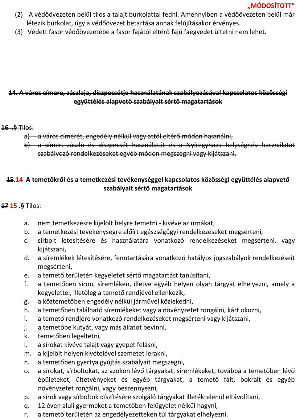 A város címere, zászlaja, díszpecsétje használatának szabályozásával kapcsolatos közösségi együttélés alapvető szabályait sértő magatartások 16.