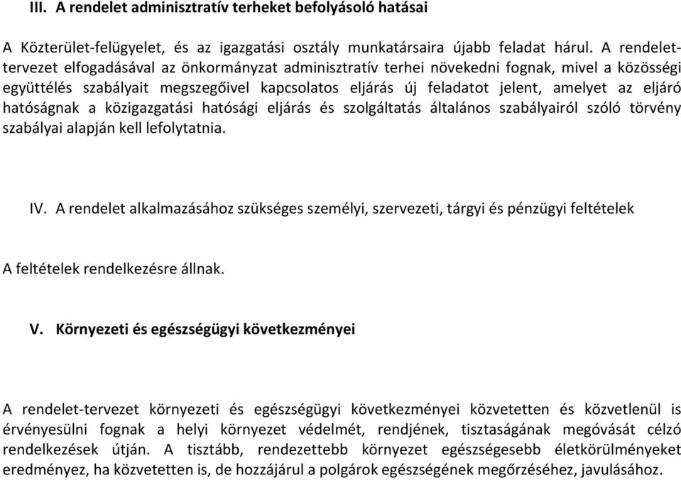 eljáró hatóságnak a közigazgatási hatósági eljárás és szolgáltatás általános szabályairól szóló törvény szabályai alapján kell lefolytatnia. IV.