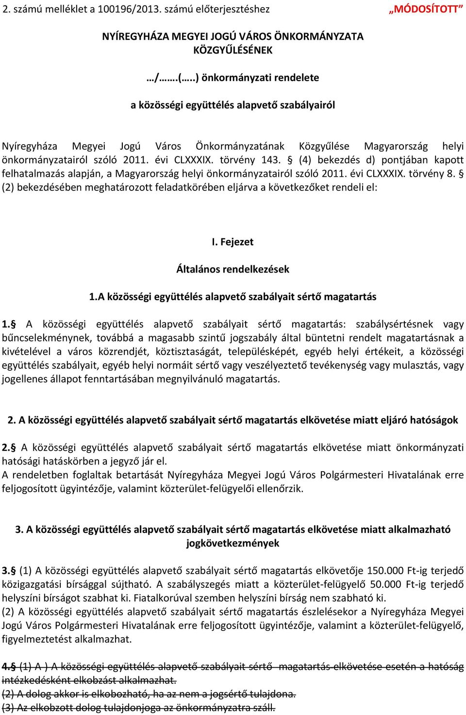 törvény 143. (4) bekezdés d) pontjában kapott felhatalmazás alapján, a Magyarország helyi önkormányzatairól szóló 2011. évi CLXXXIX. törvény 8.