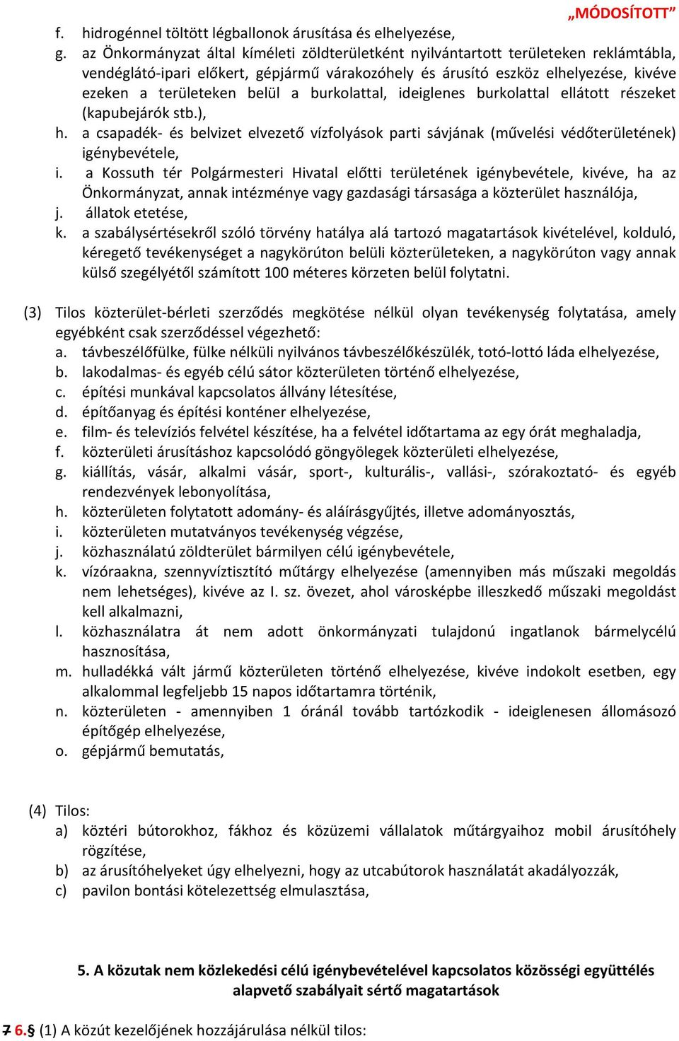 a burkolattal, ideiglenes burkolattal ellátott részeket (kapubejárók stb.), h. a csapadék és belvizet elvezető vízfolyások parti sávjának (művelési védőterületének) igénybevétele, i.