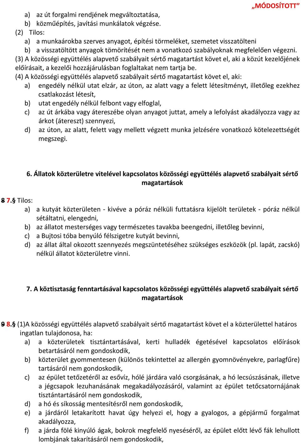 (3) A közösségi együttélés alapvető szabályait sértő magatartást követ el, aki a közút kezelőjének előírásait, a kezelői hozzájárulásban foglaltakat nem tartja be.