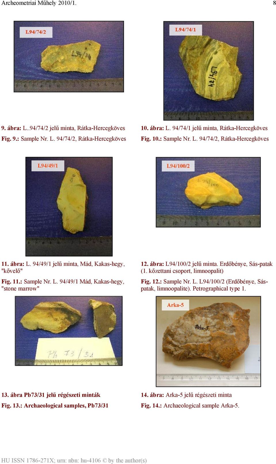 Erdőbénye, Sás-patak (1. kőzettani csoport, limnoopalit) Fig. 12.: Sample Nr. L. L94/100/2 (Erdőbénye, Sáspatak, limnoopalite). Petrographical type 1. 13.