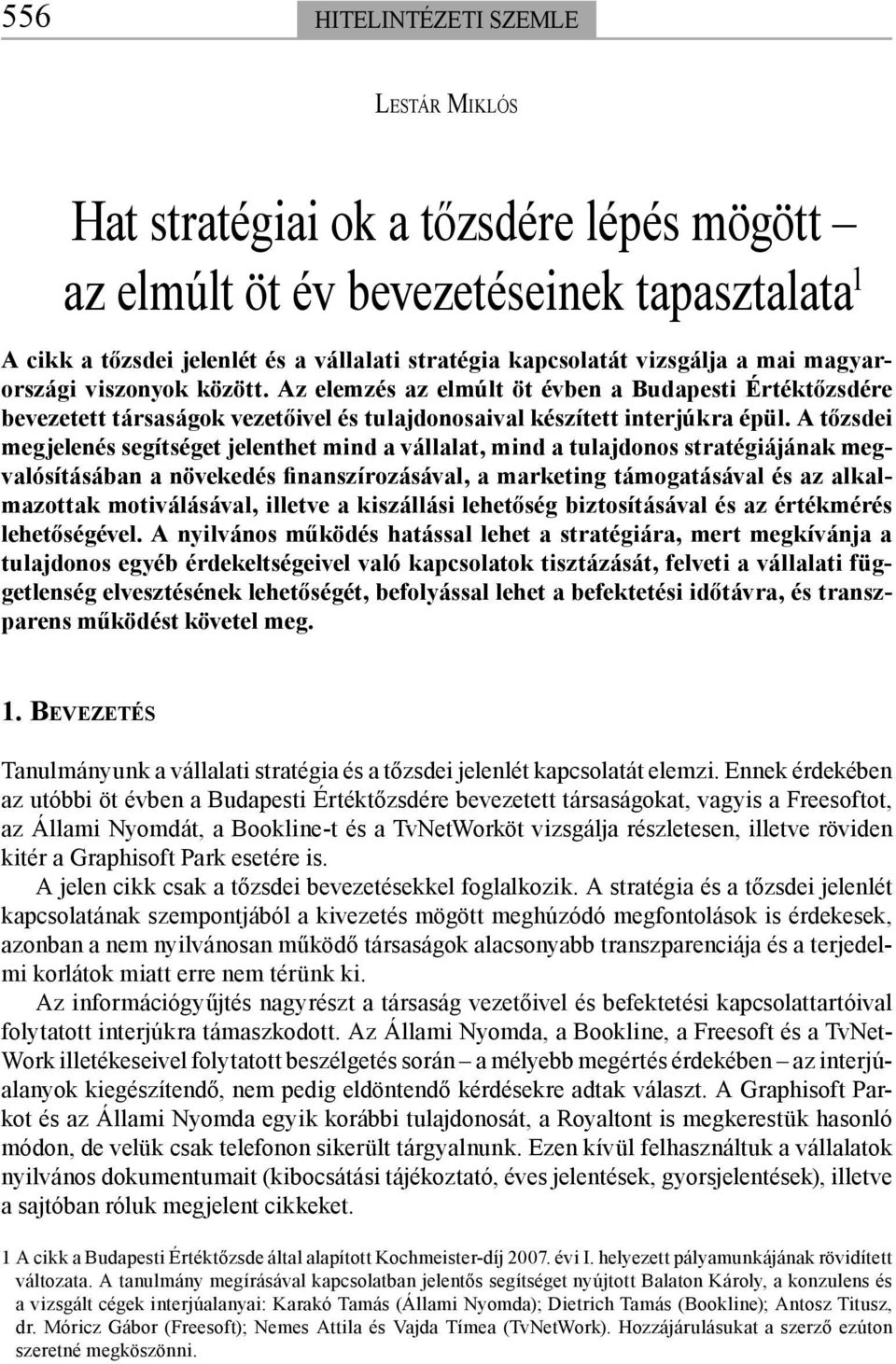 A tőzsdei megjelenés segítséget jelenthet mind a vállalat, mind a tulajdonos stratégiájának megvalósításában a növekedés finanszírozásával, a marketing támogatásával és az alkalmazottak