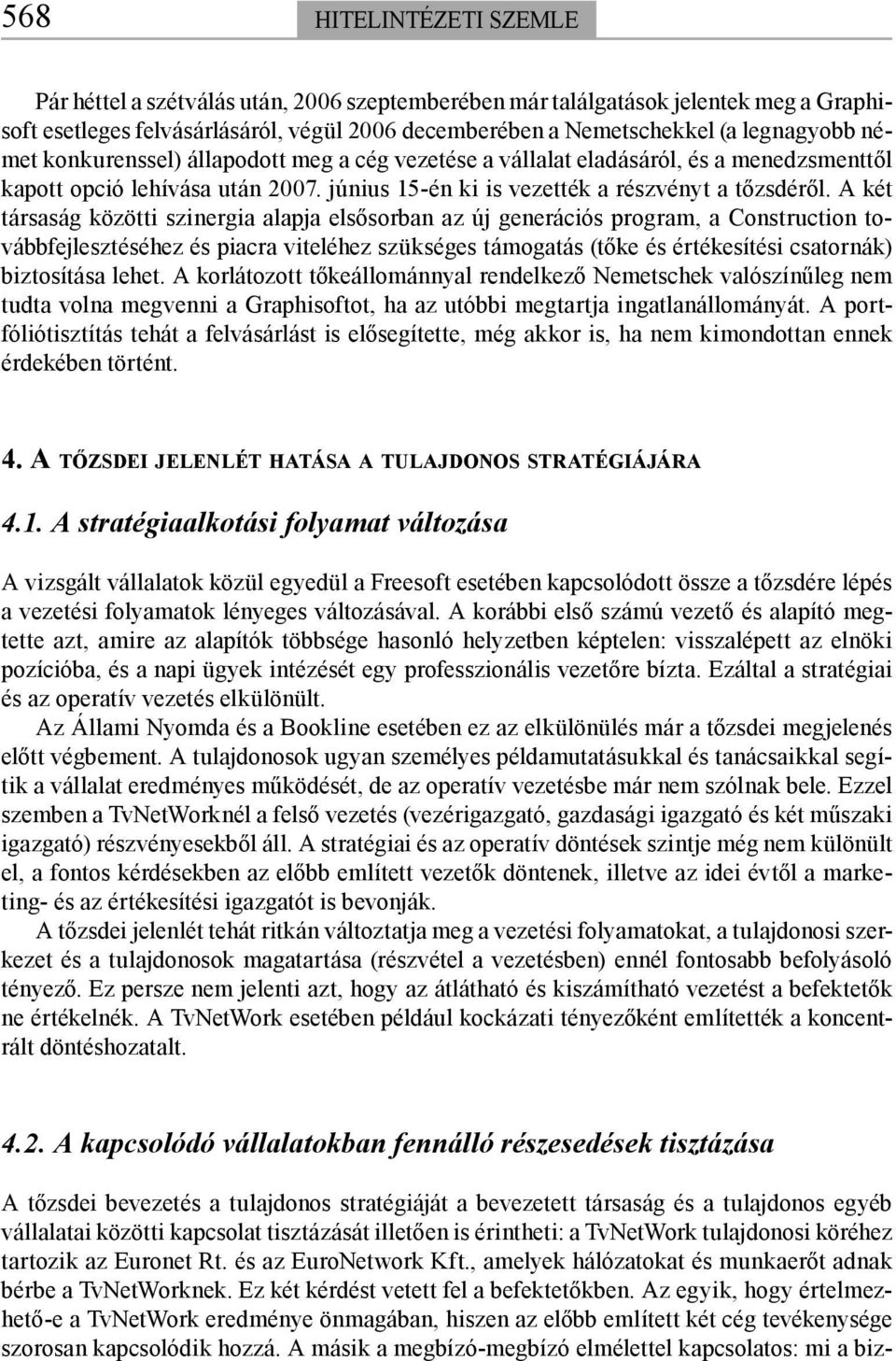 A két társaság közötti szinergia alapja elsősorban az új generációs program, a Construction továbbfejlesztéséhez és piacra viteléhez szükséges támogatás (tőke és értékesítési csatornák) biztosítása