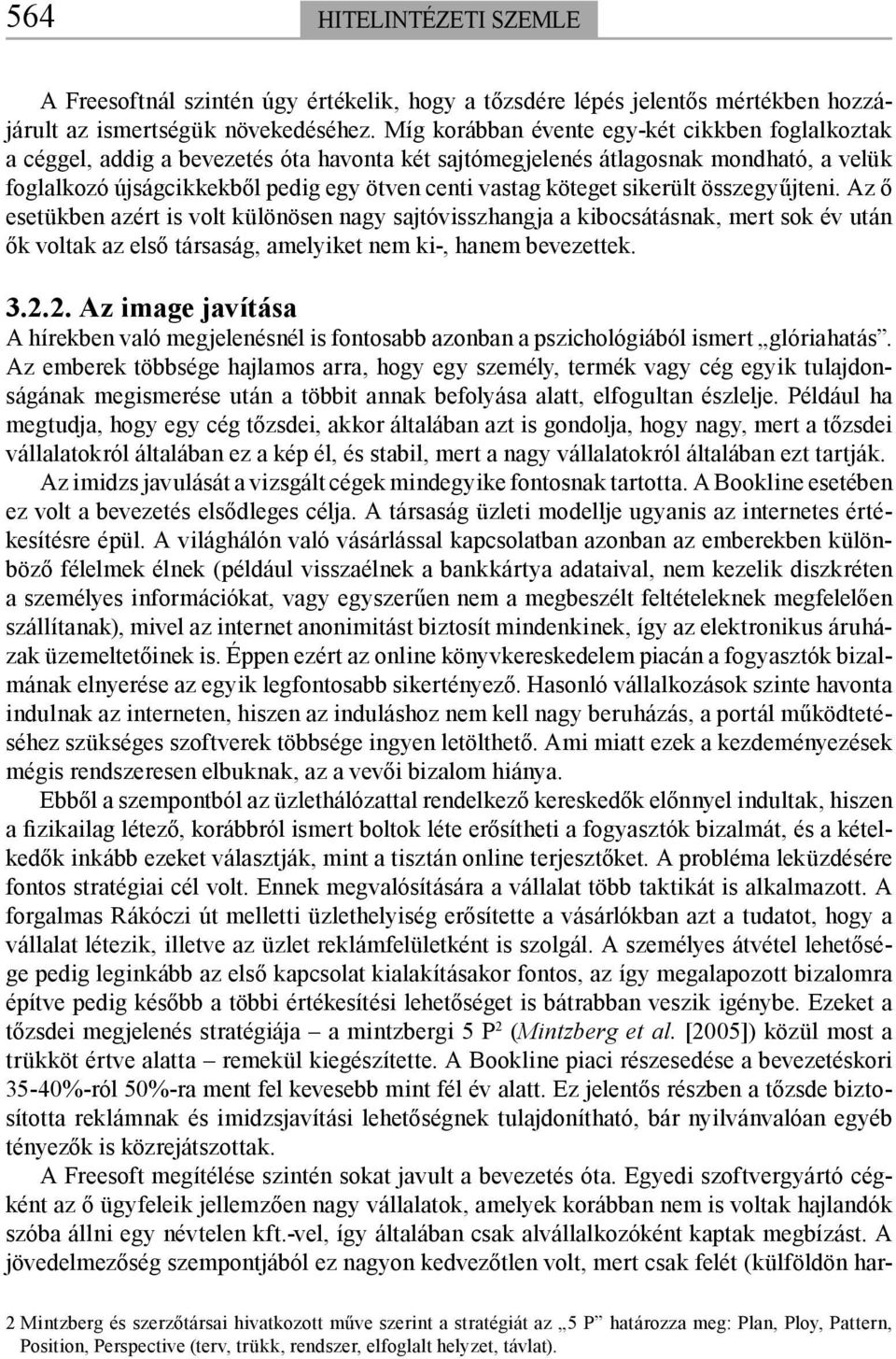 köteget sikerült összegyűjteni. Az ő esetükben azért is volt különösen nagy sajtóvisszhangja a kibocsátásnak, mert sok év után ők voltak az első társaság, amelyiket nem ki-, hanem bevezettek. 3.2.