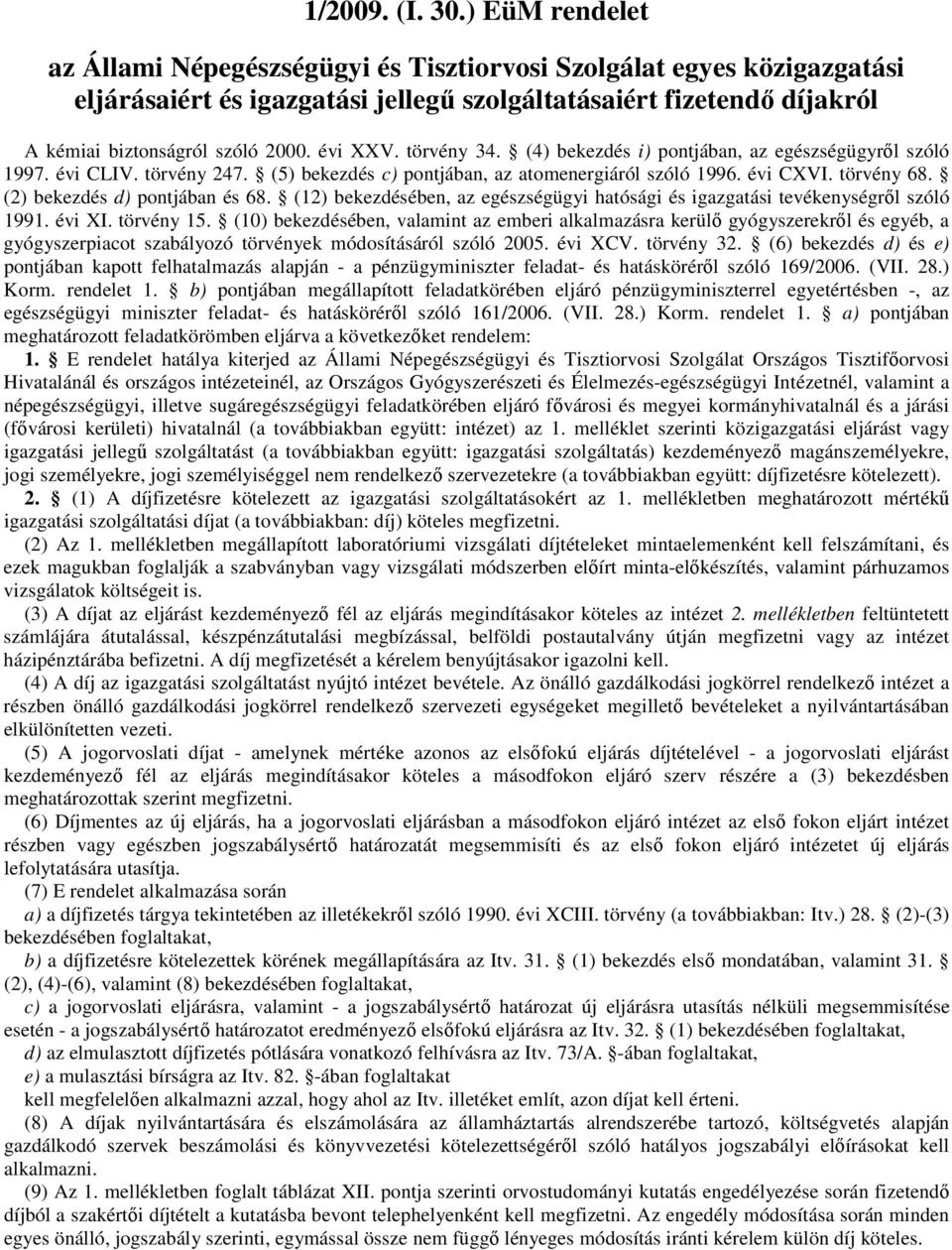 (12) bekezdésében, az egészségügyi hatósági és igazgatási tevékenységről szóló 1991. évi XI. törvény 15.