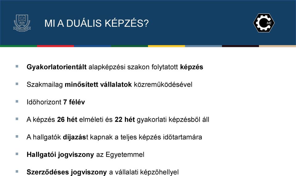 vállalatok közreműködésével Időhorizont 7 félév A képzés 26 hét elméleti és 22 hét