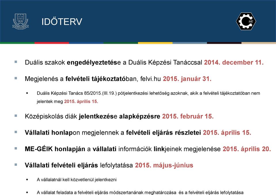 Vállalati honlapon megjelennek a felvételi eljárás részletei 2015. április 15. ME-GÉIK honlapján a vállalati információk linkjeinek megjelenése 2015. április 20.
