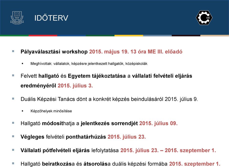 eredményéről 2015. július 3. Duális Képzési Tanács dönt a konkrét képzés beindulásáról 2015. július 9.